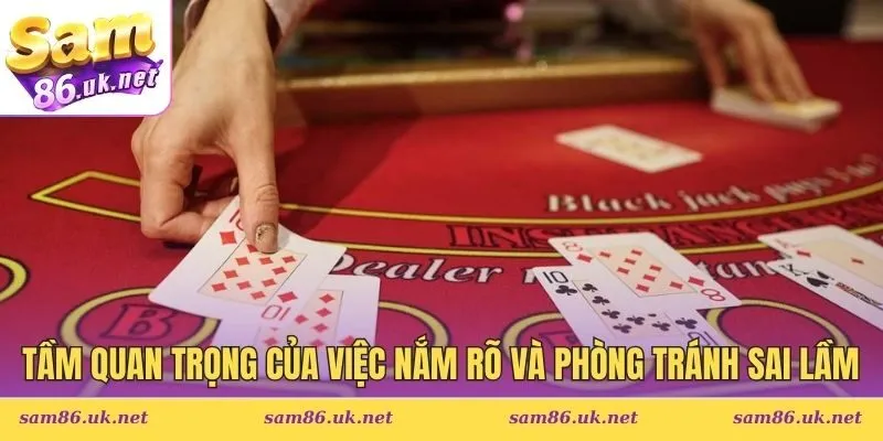 Tầm quan trọng của việc nắm rõ và phòng tránh sai lầm