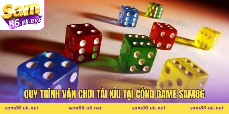 Quy trình ván chơi Tài Xỉu tại cổng game SAM86
